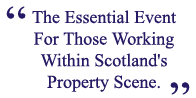 The Essential Event For Those Working Within Scotland's Property Scene The Essential Event For Those Working Within Scotland's Property Scene